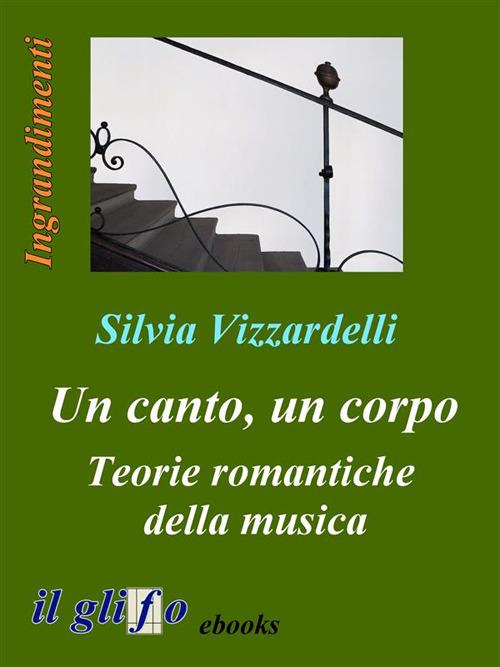 Un canto, un corpo. Teorie romantiche della musica - Silvia Vizzardelli - ebook