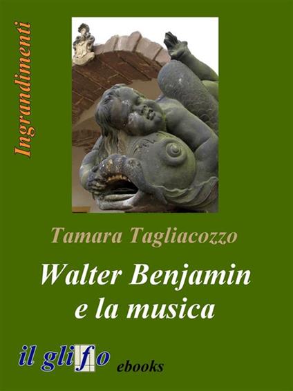 Walter Benjamin e la musica - Tamara Tagliacozzo - ebook
