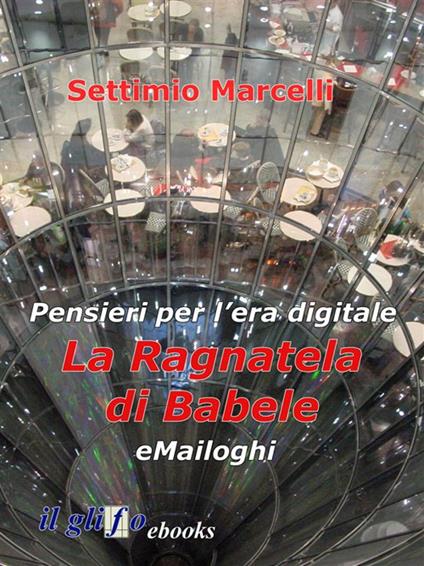 La ragnatela di Babele. Emailoghi - Settimio Marcelli - ebook