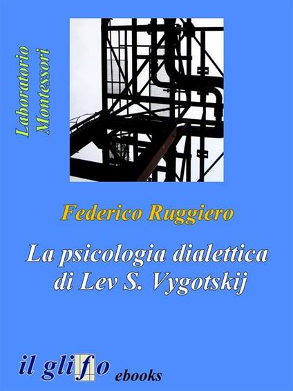 La psicologia dialettica di Lev S. Vygotskij - Federico Ruggiero - ebook