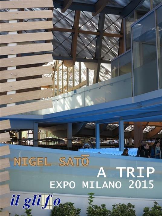A trip. Expo Milano 2015 - Nigel Sato - ebook