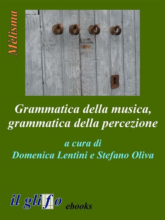 Grammatica della musica, grammatica della percezione - Domenica Lentini,Stefano Oliva - ebook