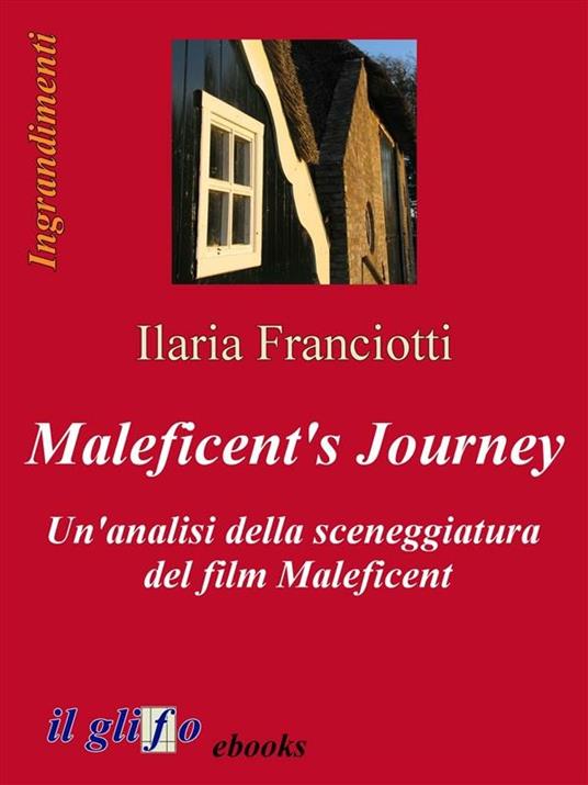 Maleficent's journey. Un'analisi della sceneggiatura del film Maleficent - Ilaria Franciotti - ebook