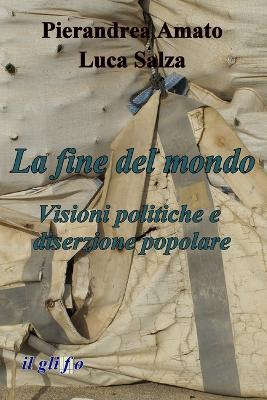 La fine del mondo. Visioni politiche e diserzione popolare - Pierandrea Amato,Luca Salza - ebook