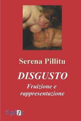 Disgusto. Fruizione e rappresentazione - Serena Pillitu - ebook