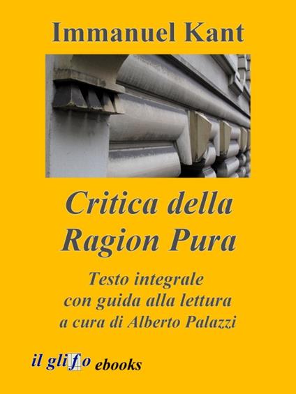 Critica della Ragion Pura - Immanuel Kant,Alberto Palazzi - ebook