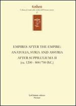 Empires after the empires. Anatolia, Syria and Assyria after Suppiluliuma. Ediz. inglese e tedesca. Vol. 2: (ca. 1200/700 B.C.).