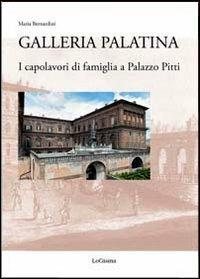 Galleria Palatina. I capolavori di famiglia a Palazzo Pitti - Maria Bernardini - copertina