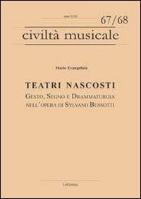 Teatri nascosti. Gesto, segno e drammaturgia nell'opera di Sylvano Bussotti - Mario Evangelista - copertina