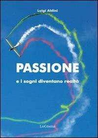 Passione e i sogni diventano realtà - Luigi Aldini - copertina