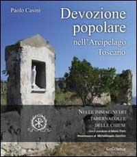 Devozione popolare nell'arcipelago toscano nelle immagini dei tabernacoli e delle chiese. Ediz. illustrata - Paolo Casini - copertina
