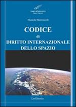 Codice di diritto internazionale dello spazio. Principali tattati, convenzioni e risoluzioni