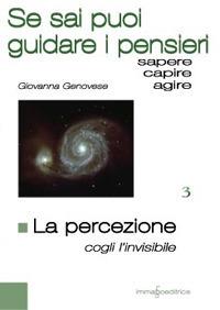 La percezione. Cogli l'invisibile. Se sai puoi guidare i pensieri - Giovanna Genovese - copertina
