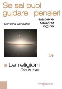 Le religioni. Dio in tutti. Se sai puoi guidare i pensieri - Giovanna Genovese - copertina