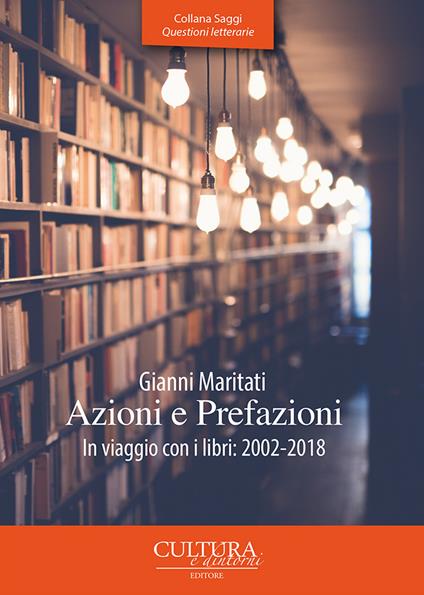Azioni e prefazioni. In viaggio con i libri: 2002-2018 - Gianni Maritati - copertina