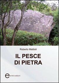 Il pesce di pietra - Roberto Mattioli - copertina