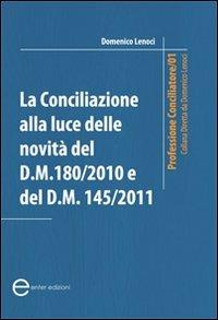 La conciliazione alla luce delle novità del D.M. 180/2010 e D.M. 145/2011 - Domenico Lenoci - copertina