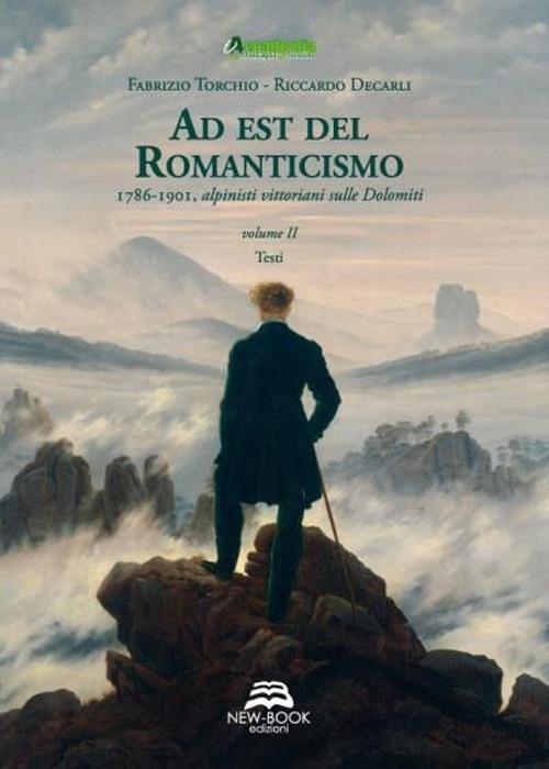 Ad est del Romanticismo. 1786-1901. Alpinisti vittoriani sulle Dolomiti - Fabrizio Torchio,Riccardo Decarli - copertina