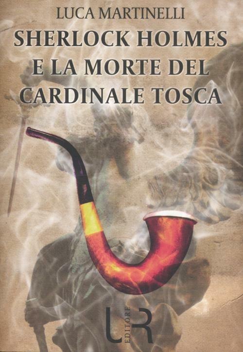 Sherlock Holmes e la morte del cardinale Tosca - Luca Martinelli - copertina