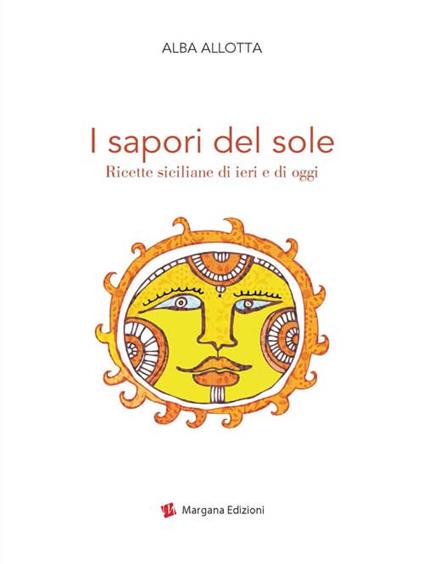 I sapori del sole. Ricette siciliane di ieri e di oggi - Alba Allotta - copertina