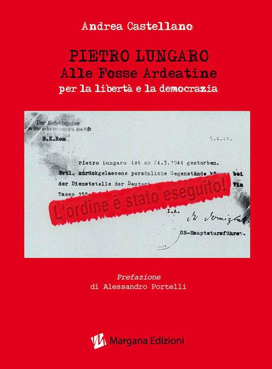 Pietro Lungaro alle Fosse Ardeatine per la libertà e la democrazia - Andrea Castellano - copertina