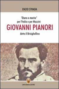 Giovanni Pianori detto il Brisighellino. Osare e morire per l'Italia e per Mazzini - Enzio Strada - copertina