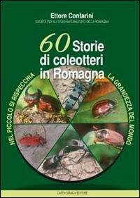 60 storie di coleotteri in Romagna. Nel piccolo di rispecchia la grandezza del mondo - Ettore Contarini - copertina