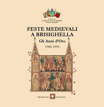 Feste medievali a Brisighella. Gli anni d'oro 1980-1985 - Andrea Vitali,Vincenzo Galassini - copertina