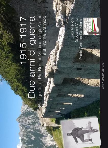 1915-1917 due anni di guerra. Fotografie di Pio Bertini medico degli alpini sul Fronte Carsico - Luigi Melloni,Giovanni Vinci,Paolo Andrea De Monte - copertina