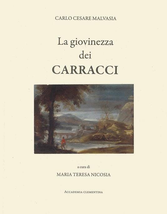 La giovinezza dei Carracci. Ludovico, Agostino e Annibale Carracci - Maria Teresa Nicosia - copertina