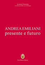 Andrea Emiliani. Presente e futuro