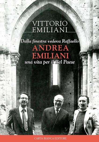 Dalla finestra vedeva Raffaello, Andrea Emiliani. Una vita per il Bel Paese - Vittorio Emiliani - copertina