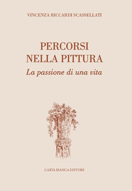 Percorsi nella pittura. La passione di una vita - Scassellati Vincenza Riccardi - copertina
