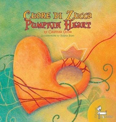 Cuore di zucca-Pumpkin heart. Ediz. bilingue - Cristina Oliva - copertina