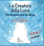 La creatura della luna-The creature and the moon. Ediz. italiana e inglese