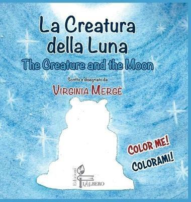 La creatura della luna-The creature and the moon. Ediz. italiana e inglese - Virginia Mergé - copertina