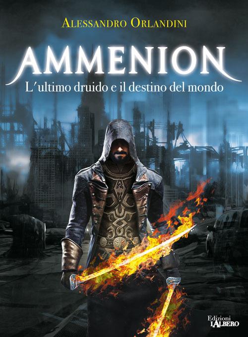 L' ultimo druido e il destino del mondo. Ammenion - Alessandro Orlandini - copertina