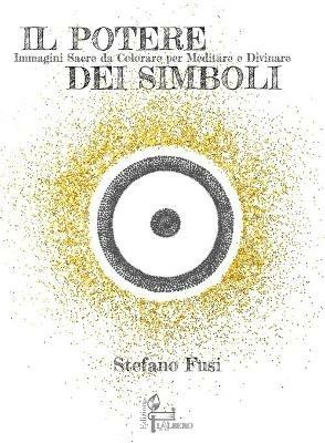 Il potere dei simboli. Immagini sacre da colorare per meditare e divinare. Ediz. illustrata - copertina