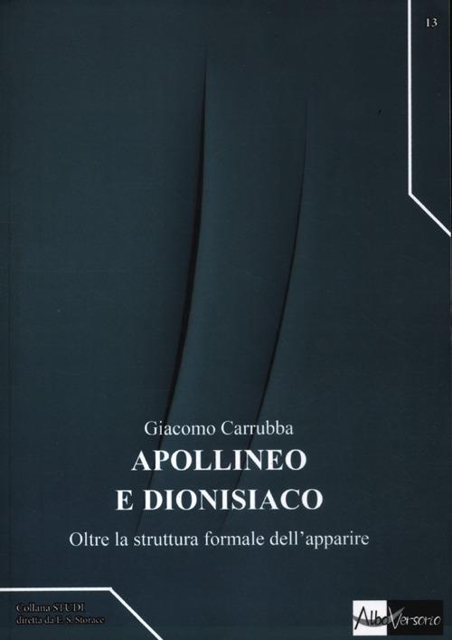 Apollineo e dionisiaco. Oltre la struttura formale dell'apparire - Giacomo Carrubba - copertina