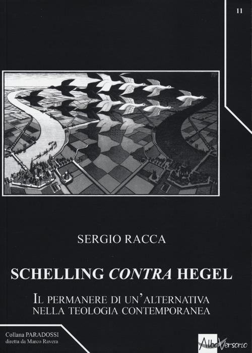 Schelling «contra» Hegel. Il permanere di un'alternativa nella teologia contemporanea - Sergio Racca - copertina