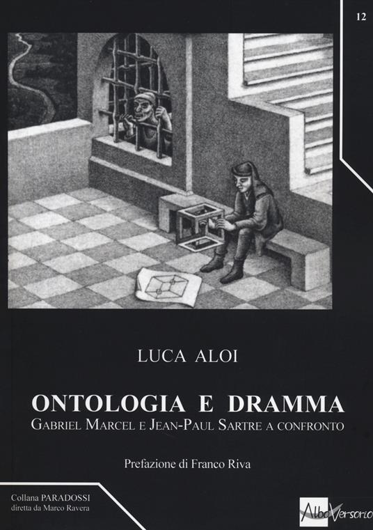 Ontologia e dramma. Gabriel Marcel e Jean-Paul Sartre a confronto - Luca Aloi - copertina