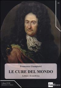 Le cure del mondo. Leibniz e la medicina - Francesco Giampietri - copertina