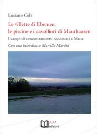 Le villette di Ebensee, le piscine e i cavolfiori di Mauthausen. I campi di concentramento raccontati a Marta. Con una intervista a Marcello Martini - Luciano Celi,Marcello Martini - copertina