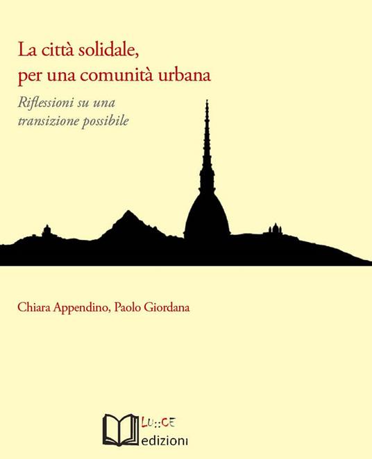 La città solidale, per una comunità urbana. Riflessioni su una transizione possibile - Chiara Appendino,Paolo Giordana - copertina