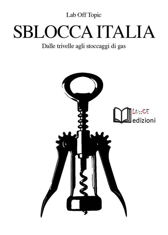 Sblocca Italia. Dalle trivelle agli stoccaggi di gas. Neocolonialismo, speculazione, nocività, democrazia - copertina