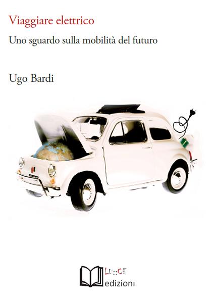 Viaggiare elettrico. Uno sguardo sulla mobilità del futuro - Ugo Bardi - copertina