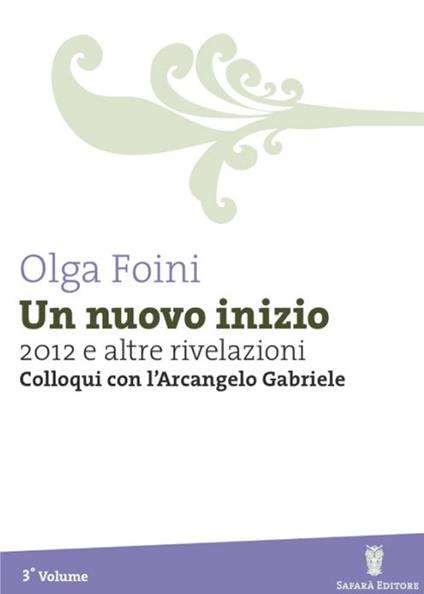 Un nuovo inizio. 2012 e altre rivelazioni. Colloqui con l'arcangelo Gabriele - Olga Foini - copertina