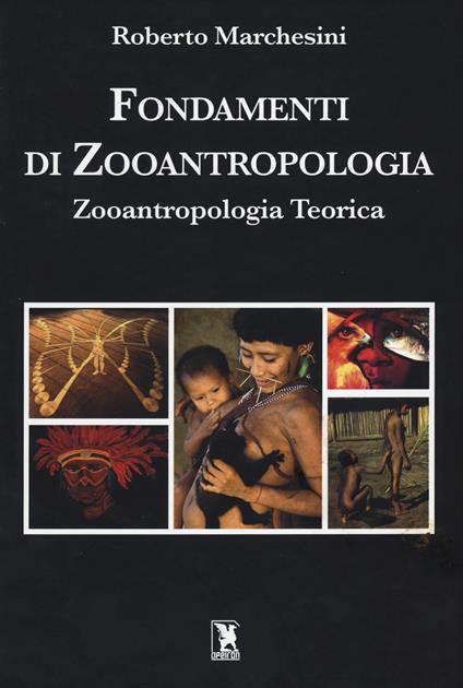 Fondamenti di zooantropologia: Zooantropologia teorica. - Roberto Marchesini - copertina