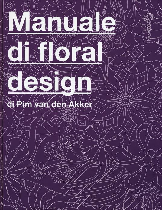 Il manuale di floral design - Pim Van den Akker - copertina