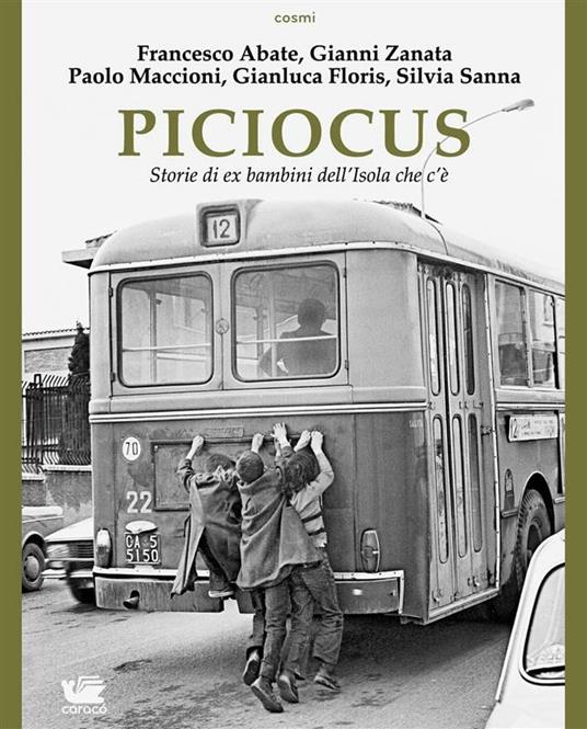 Piciocus. storie di ex bambini dell'isola che c'è - Francesco Abate,Paolo Maccioni,Silvia Sanna,Gianni Zanata - ebook